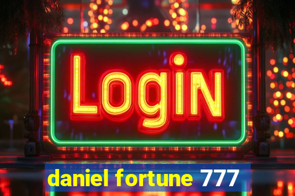 daniel fortune 777