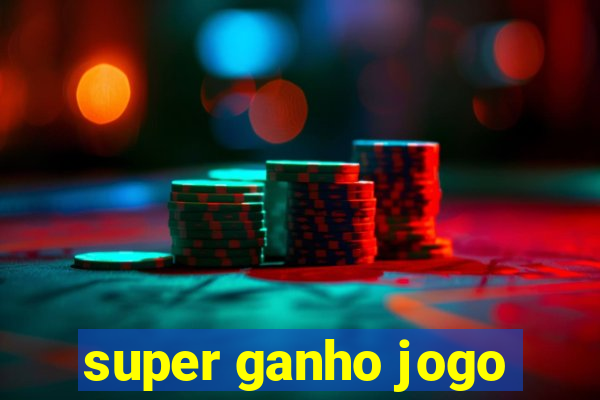 super ganho jogo