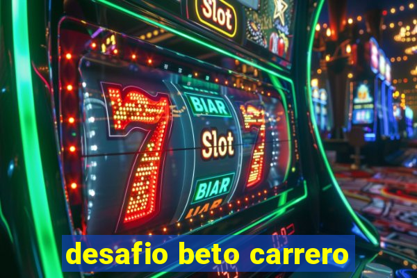 desafio beto carrero