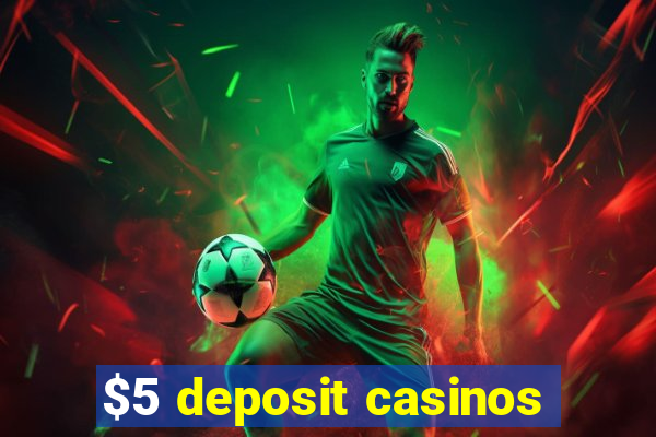 $5 deposit casinos