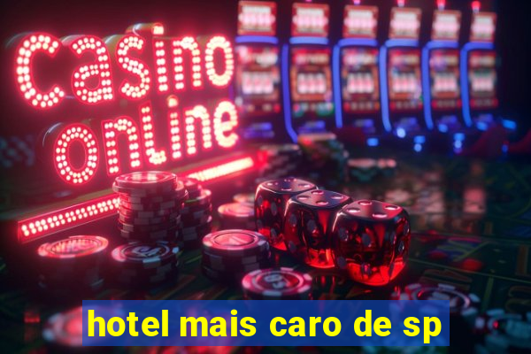 hotel mais caro de sp