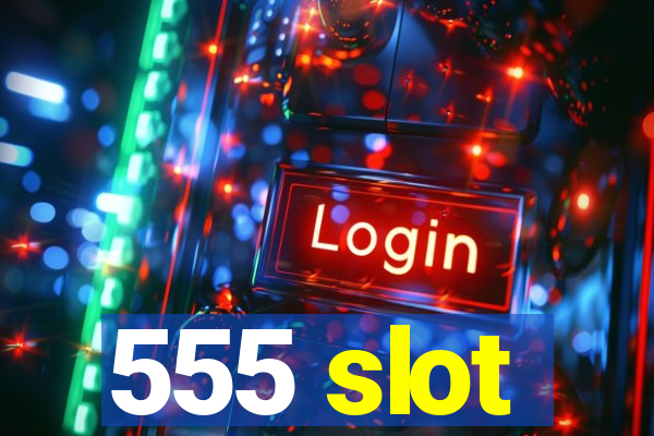 555 slot