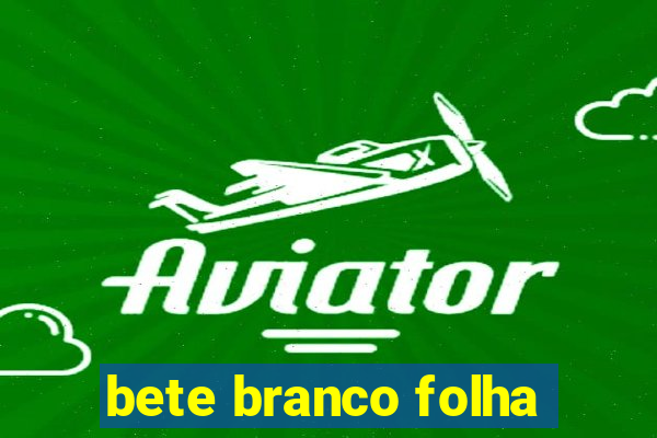 bete branco folha