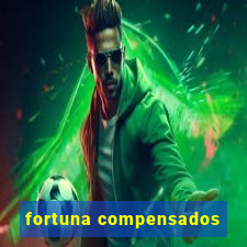 fortuna compensados