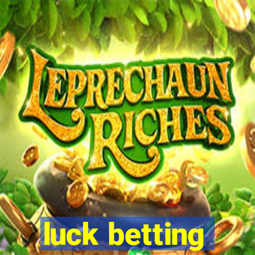 luck betting