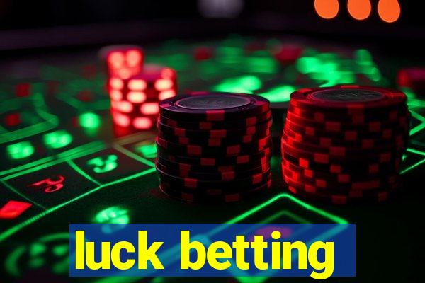 luck betting