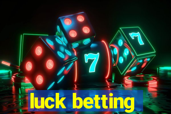 luck betting