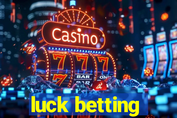 luck betting