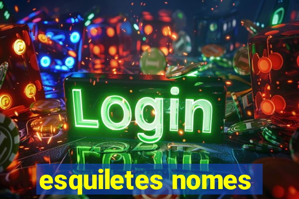 esquiletes nomes