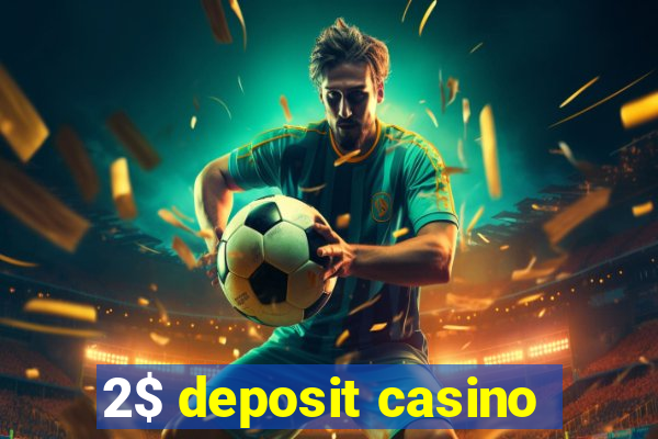 2$ deposit casino