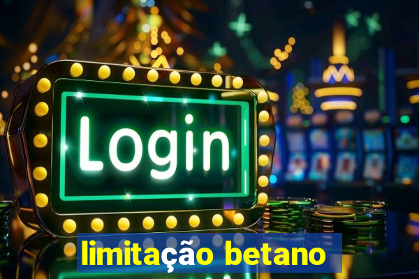 limitação betano