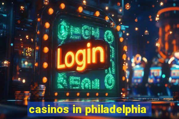 casinos in philadelphia