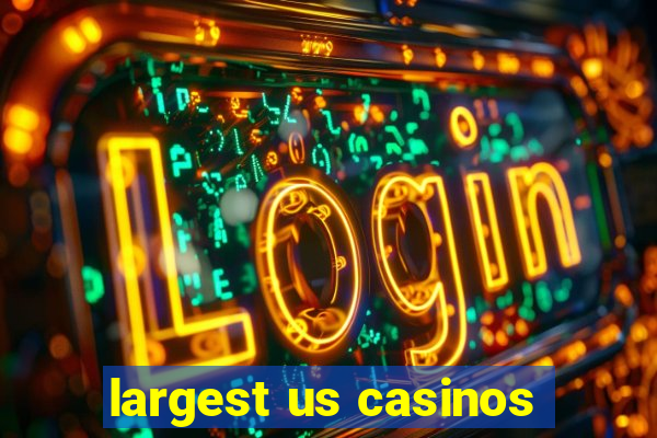 largest us casinos