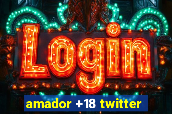 amador +18 twitter