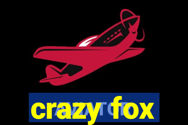 crazy fox