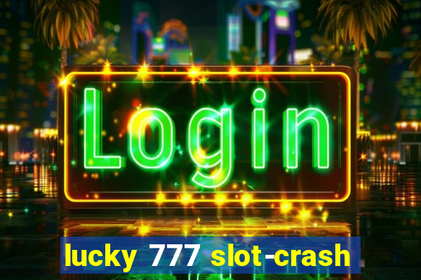 lucky 777 slot-crash