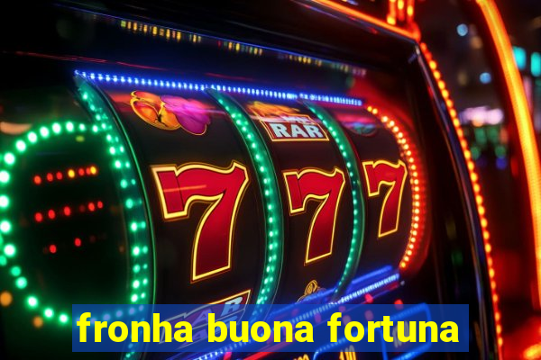 fronha buona fortuna