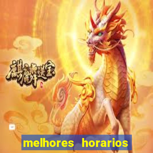 melhores horarios jogo do tigrinho