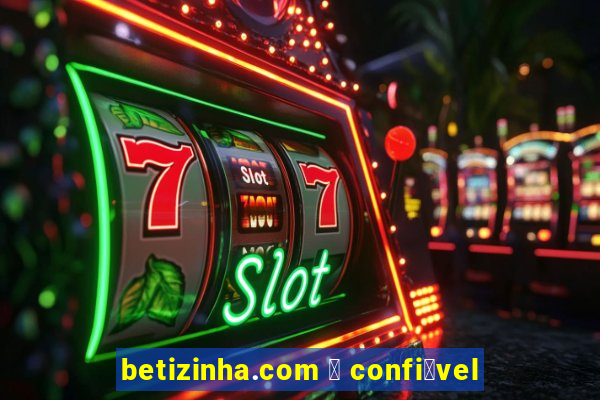 betizinha.com 茅 confi谩vel