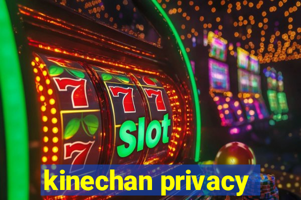 kinechan privacy