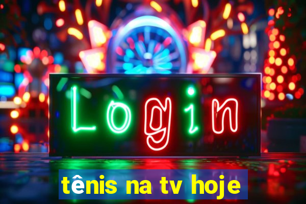 tênis na tv hoje