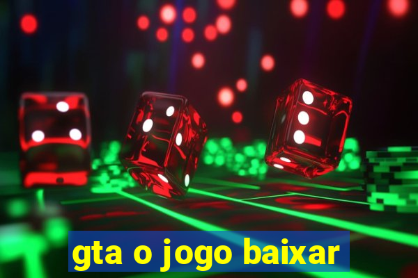 gta o jogo baixar