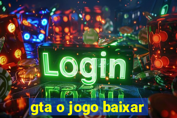 gta o jogo baixar