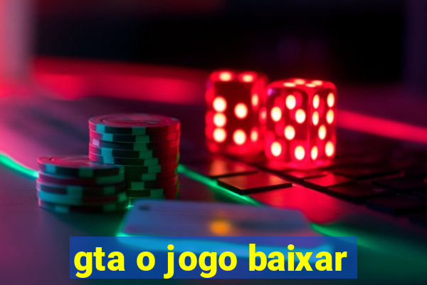 gta o jogo baixar