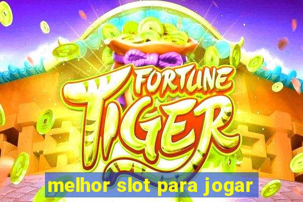 melhor slot para jogar