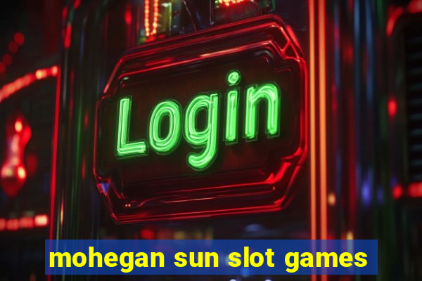 mohegan sun slot games