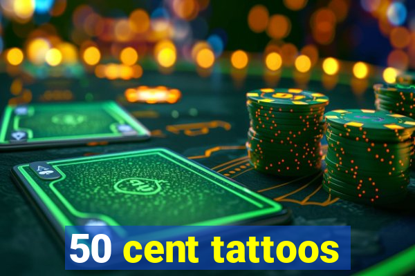 50 cent tattoos