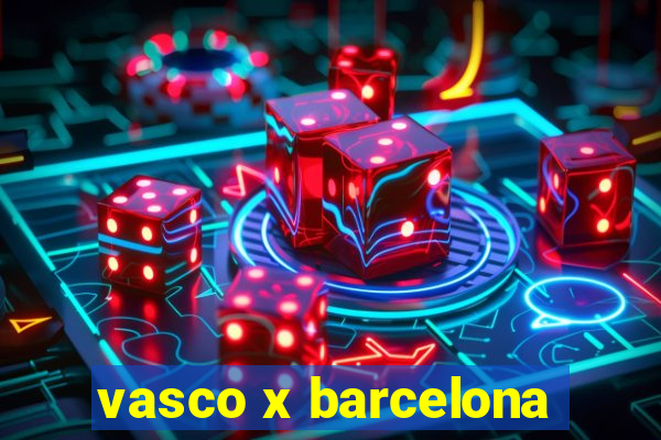 vasco x barcelona