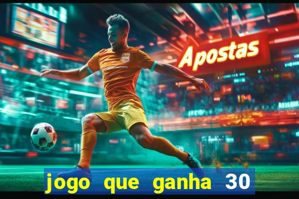 jogo que ganha 30 reais no cadastro