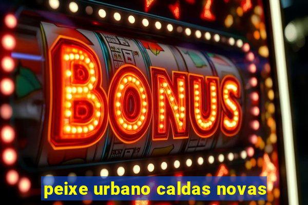 peixe urbano caldas novas