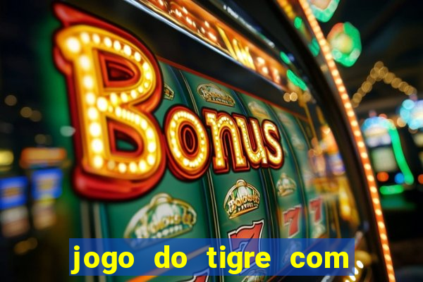 jogo do tigre com bonus no cadastro