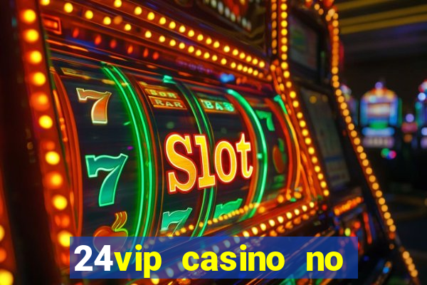 24vip casino no deposit bonus codes 2021