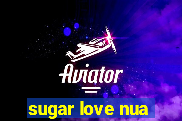 sugar love nua