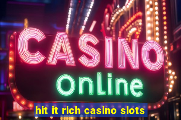 hit it rich casino slots