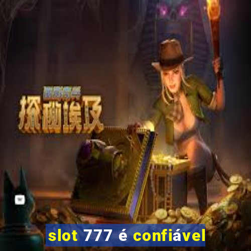 slot 777 é confiável