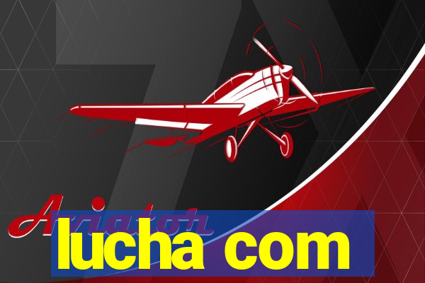 lucha com