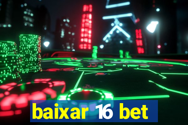 baixar 16 bet