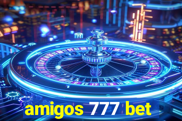 amigos 777 bet