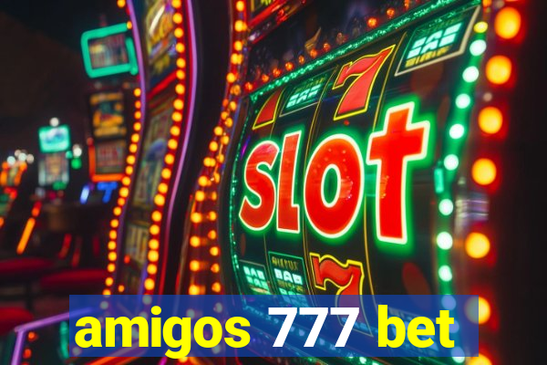 amigos 777 bet