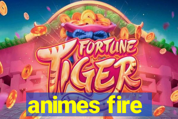 animes fire