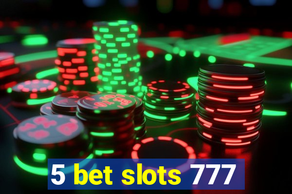 5 bet slots 777