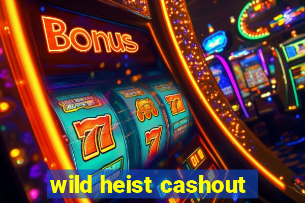 wild heist cashout