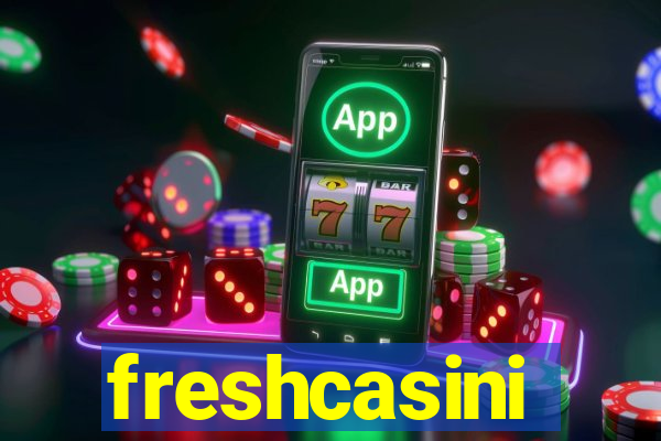 freshcasini