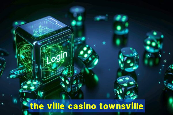 the ville casino townsville