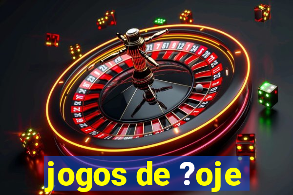 jogos de ?oje