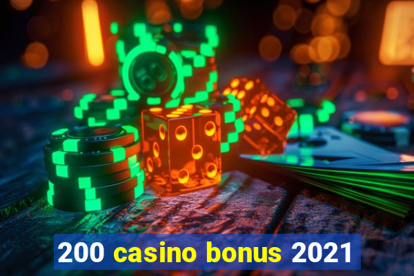 200 casino bonus 2021